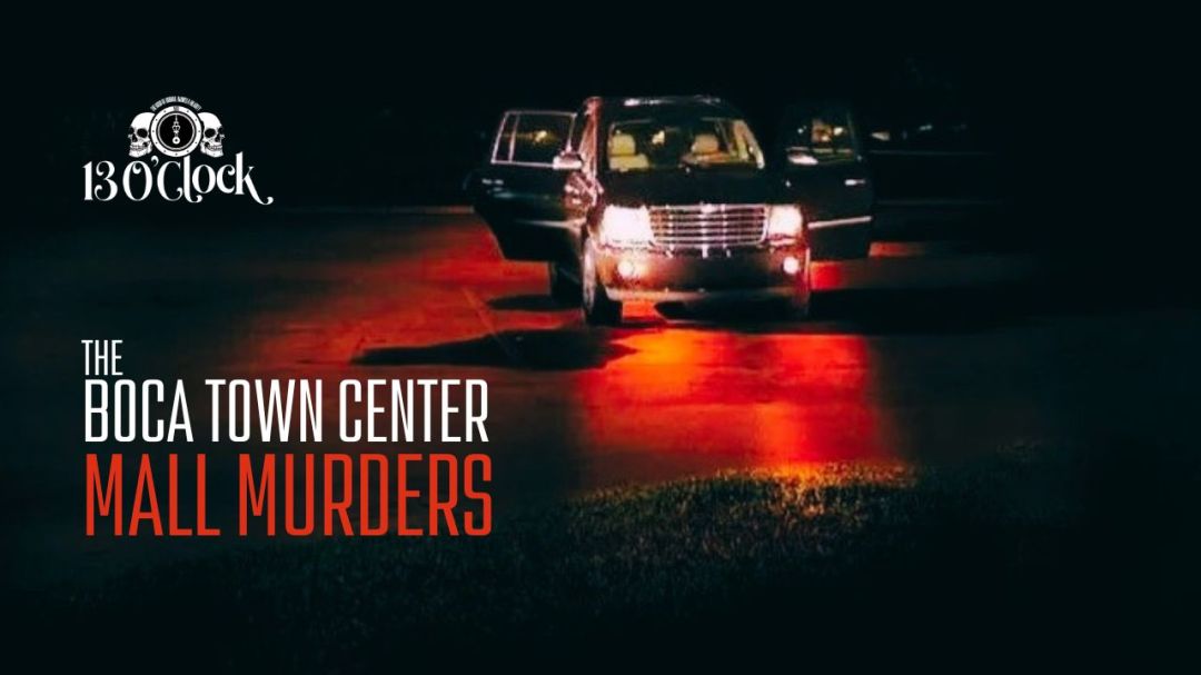 Episode 348 LIVE: The Boca Town Center Murders – 13 O'Clock